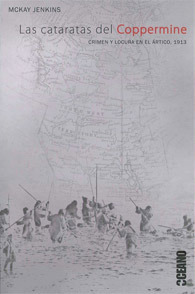 Las cataratas del Coppermine: Crimen y Locura en el Ártico, 1913