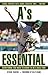 A's Essential (Essential: Everything You Need to Know to be a Real Fan)