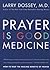 Prayer Is Good Medicine by Larry Dossey