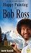 Happy Painting with Bob Ross by Annette Kowalski Happy Painting with Bob Ross by Annette Kowalski