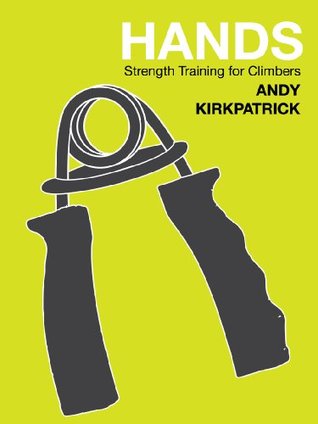 Hands - strength training for winter and alpine climbers (Andy Kirkpatrick tech guides)