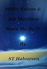 Willie Nelson & Jim Morrison Made Me Do It Willie Nelson & Jim Morrison Made Me Do It