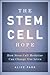 The Stem Cell Hope: How Stem Cell Medicine Can Change Our Lives