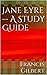 Jane Eyre -- A Study Guide by Francis Gilbert