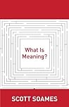 What Is Meaning? by Scott Soames