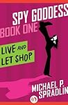 Live and Let Shop by Michael P. Spradlin