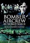 Bomber Aircrew in World War II: True Stories of Frontline Air Combat