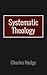 Systematic Theology by Charles Hodge Systematic Theology by Charles Hodge