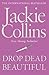 Drop Dead Beautiful by Jackie Collins Drop Dead Beautiful by Jackie Collins