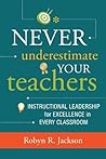 Never Underestimate Your Teachers: Instructional Leadership for Excellence in Every Classroom Book cover for Never Underestimate Your Teachers: Instructional Leadership for Excellence in Every Classroom