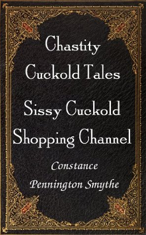 Sissy Cuckold Shopping Channel (Chastity Cuckold Tales Book 8)