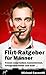 Flirt-Ratgeber für Männer (German Edition)
