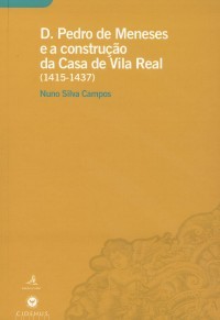 D. Pedro de Menezes e a Construção da Casa de Vila Real (1415-1437)