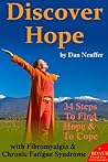 Discover Hope : 34 Steps To Find Hope and To Cope with Chronic Fatigue Syndrome & Fibromyalgia