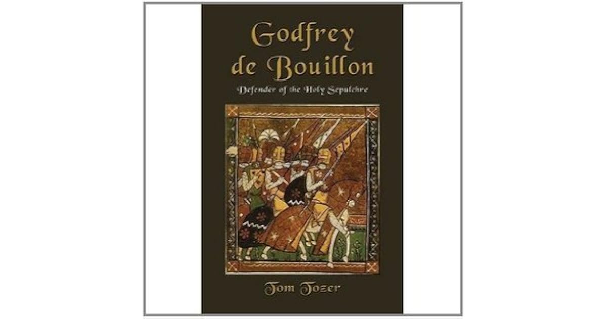 Godfrey de Bouillon, Defender of the Holy Sepulchre by Tom Tozer