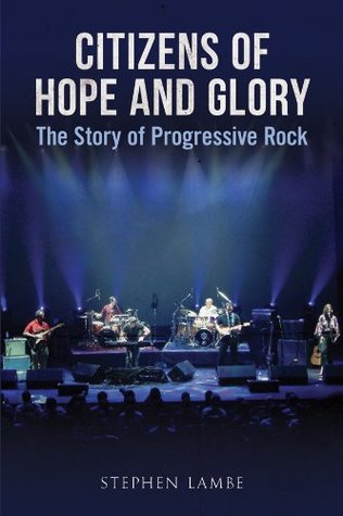 Citizens of Hope and Glory: The Story of Progressive Rock (Kindle Edition)
