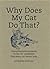 Why Does My Cat Do That?: Answers to the 50 Questions Cat Lovers Ask
