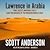 Lawrence in Arabia: War, Deceit, Imperial Folly and the Making of the Modern Middle East