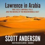 Lawrence in Arabia: War, Deceit, Imperial Folly and the Making of the Modern Middle East