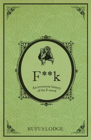 F**k: An Irreverent History of the F-Word (Kindle Edition)