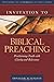 Invitation to Biblical Preaching by Donald R. Sunukjian