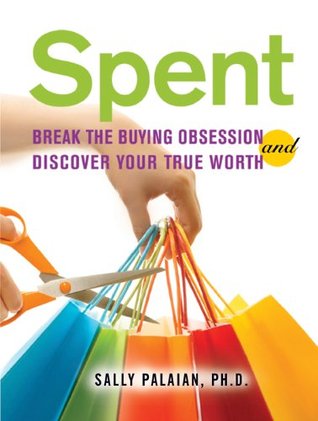 Spent: Break the Buying Obsession and Discover Your True Worth (Kindle Edition)