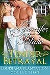 Tender Betrayal by Jennifer Blake Tender Betrayal by Jennifer Blake