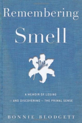 Remembering Smell: A Memoir of Losing—and Discovering—the Primal Sense – A Medical Journey Through Anosmia and the Science of Olfactory Recovery