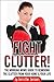Fight Clutter! The Working Moms Guide to Removing the Clutter from Your Home & Your Life