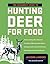 Beginner's Guide to Hunting Deer for Food (Beginner's Guide T... by Jackson Landers Beginner's Guide to Hunting Deer for Food (Beginner's Guide T... by Jackson Landers