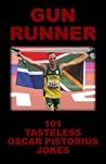 Gun Runner: 101 Tasteless Oscar Pistorius Jokes