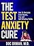 The Test Anxiety Cure: How ...