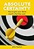 Absolute Certainty - How to give your clients exactly what th... by John Haylock