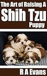 The Art of Raising A Shih Tzu Puppy The Art of Raising A Shih Tzu Puppy
