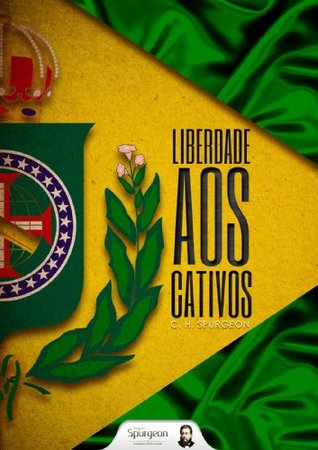 Liberdade aos Cativos - o sermão mais Brasileiro de C.H.Spurgeon (Portuguese Edition)
