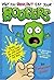 Why You Shouldn't Eat Your Boogers: Gross but True Things You Don't Want to Know About Your Body