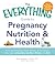 The Everything Guide to Pregnancy Nutrition & Health: From Preconception to Post-delivery, All You Need to Know About Pregnancy Nutrition, Fitness, and Diet! (Everything® Series)
