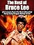 The Best of Bruce Lee: Life Lessons from the Most Influential Hong Kong Dragon Martial Artist (Bruce Lee, Jeet Kune Do, Kung Fu, Martial Arts Book 1)