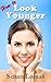 How to Look Younger by Susan Lomas