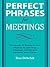 Perfect Phrases for Meetings by Don Debelak