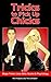Tricks to Pick Up Chicks: Magic Tricks, Lines, Bets, Scams and Psychology