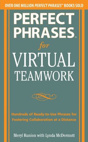 Perfect Phrases for Virtual Teamwork: Hundreds of Ready-to-Use Phrases for Fostering Collaboration at a Distance (Perfect Phrases Series)