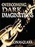 Overcoming Dark Imaginations: Overcoming Mental Strongholds with the Word of God