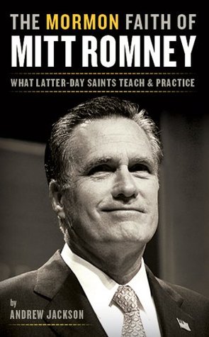 The Mormon Faith of Mitt Romney: What Latter-day Saints Teach and Practice (Kindle Edition)
