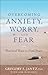 Overcoming Anxiety, Worry, and Fear: Practical Ways to Find Peace