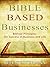 Bible Based Businesses Biblical Principles for Success in Bus... by Jeff Testerman