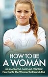 HOW TO BE A WOMAN...