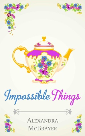 Impossible Things (Kindle Edition)