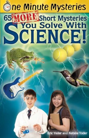 65 More Short Mysteries You Solve With Science (One Minute Mysteries)