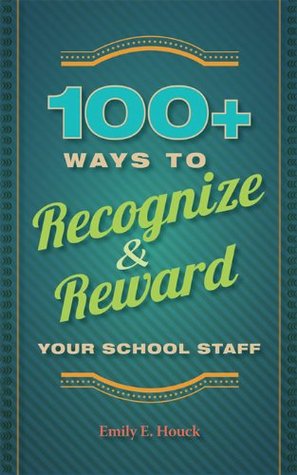 100+ Ways to Recognize and Reward Your School Staff (Kindle Edition)